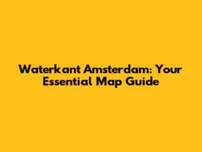 Waterkant Amsterdam: Your Essential Map Guide