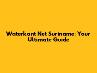 Waterkant Net Suriname: Your Ultimate Guide