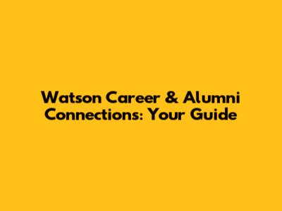Watson Career & Alumni Connections: Your Guide