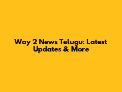 Way 2 News Telugu: Latest Updates & More