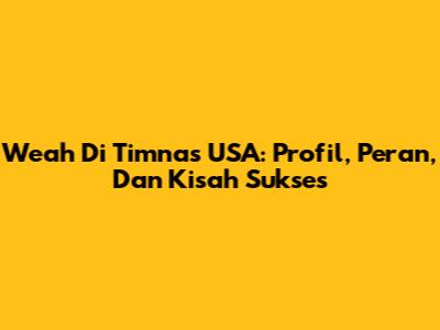 Weah Di Timnas USA: Profil, Peran, Dan Kisah Sukses