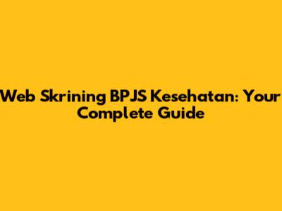 Web Skrining BPJS Kesehatan: Your Complete Guide