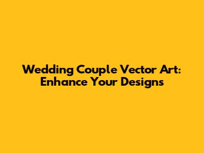Wedding Couple Vector Art: Enhance Your Designs