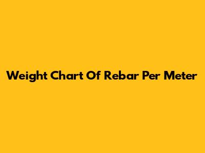 Weight Chart Of Rebar Per Meter