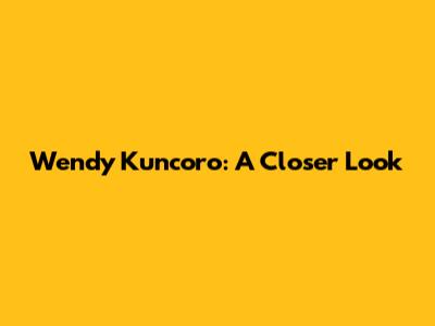 Wendy Kuncoro: A Closer Look