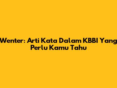 Wenter: Arti Kata Dalam KBBI Yang Perlu Kamu Tahu