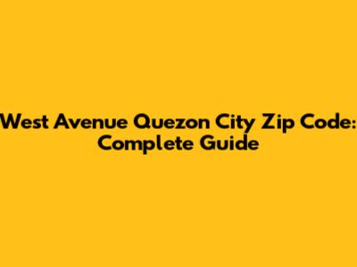 West Avenue Quezon City Zip Code: Complete Guide
