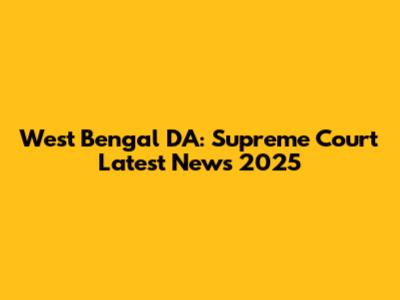 West Bengal DA: Supreme Court Latest News 2025
