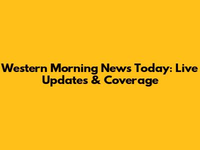 Western Morning News Today: Live Updates & Coverage