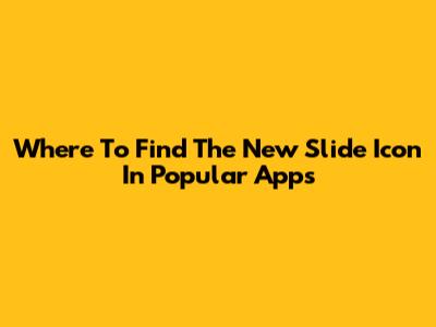 Where To Find The 'New Slide' Icon In Popular Apps