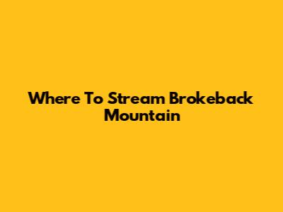Where To Stream Brokeback Mountain