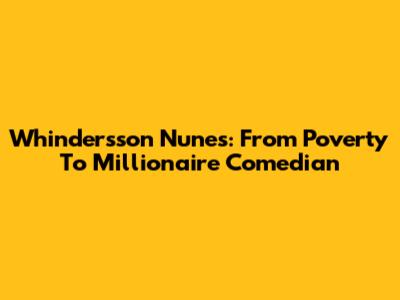 Whindersson Nunes: From Poverty To Millionaire Comedian