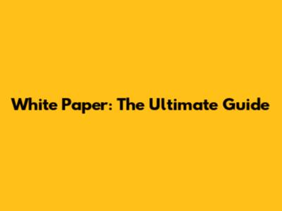 White Paper: The Ultimate Guide