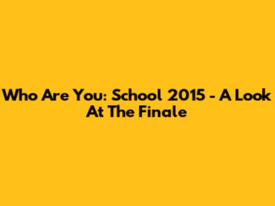 Who Are You: School 2015 - A Look At The Finale