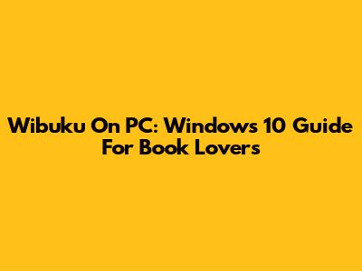 Wibuku On PC: Windows 10 Guide For Book Lovers