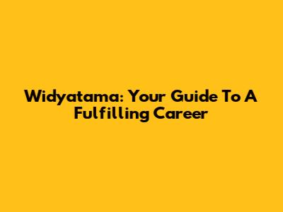 Widyatama: Your Guide To A Fulfilling Career