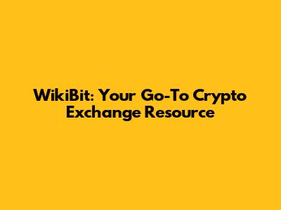 WikiBit: Your Go-To Crypto Exchange Resource