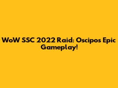 WoW SSC 2022 Raid: Oscipo's Epic Gameplay!