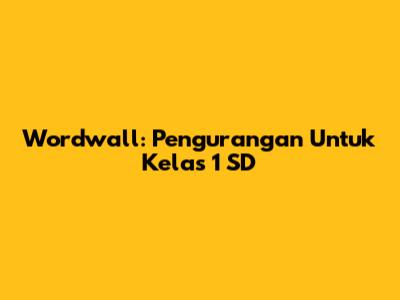 Wordwall: Pengurangan Untuk Kelas 1 SD