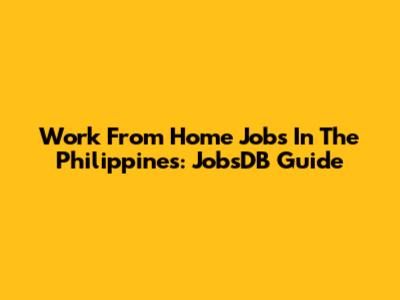 Work From Home Jobs In The Philippines: JobsDB Guide