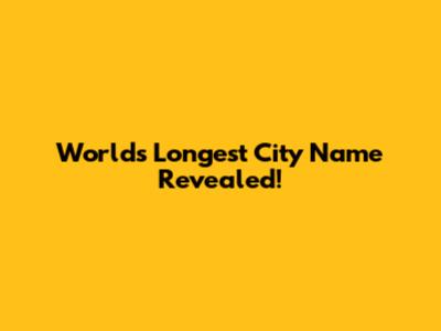 World's Longest City Name Revealed!