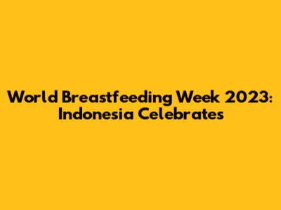 World Breastfeeding Week 2023: Indonesia Celebrates