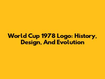 World Cup 1978 Logo: History, Design, And Evolution