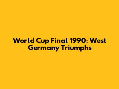 World Cup Final 1990: West Germany Triumphs