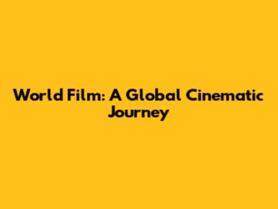 World Film: A Global Cinematic Journey