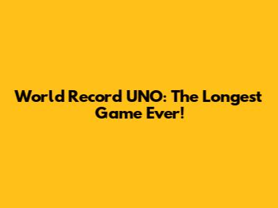 World Record UNO: The Longest Game Ever!