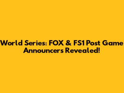 World Series: FOX & FS1 Post Game Announcers Revealed!