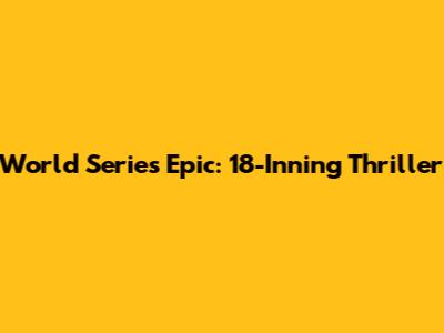 World Series Epic: 18-Inning Thriller