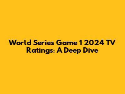 World Series Game 1 2024 TV Ratings: A Deep Dive