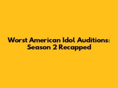 Worst American Idol Auditions: Season 2 Recapped