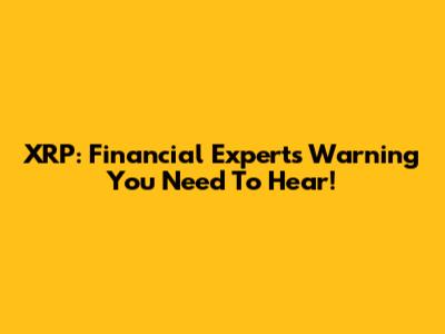 XRP: Financial Expert's Warning You Need To Hear!