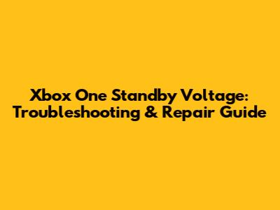 Xbox One Standby Voltage: Troubleshooting & Repair Guide