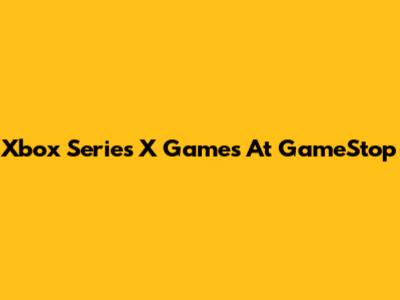 Xbox Series X Games At GameStop