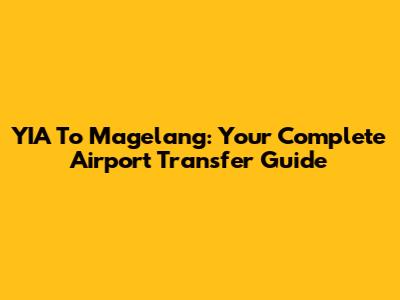 YIA To Magelang: Your Complete Airport Transfer Guide