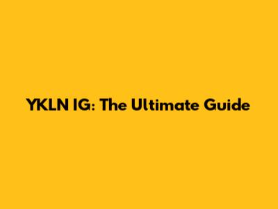 YKLN IG: The Ultimate Guide