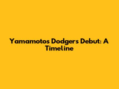 Yamamoto's Dodgers Debut: A Timeline
