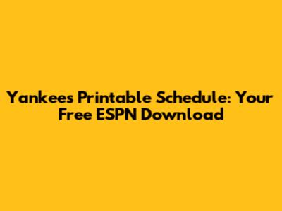Yankees Printable Schedule: Your Free ESPN Download
