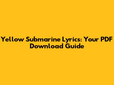 Yellow Submarine Lyrics: Your PDF Download Guide