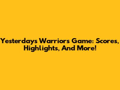 Yesterday's Warriors Game: Scores, Highlights, And More!