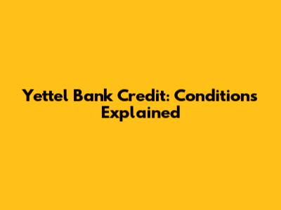 Yettel Bank Credit: Conditions Explained