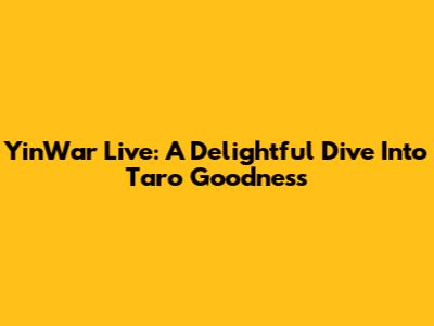 YinWar Live: A Delightful Dive Into Taro Goodness