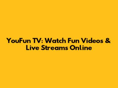 YouFun TV: Watch Fun Videos & Live Streams Online