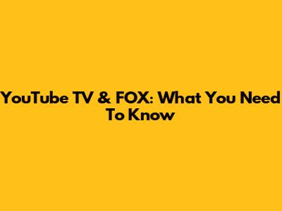 YouTube TV & FOX: What You Need To Know