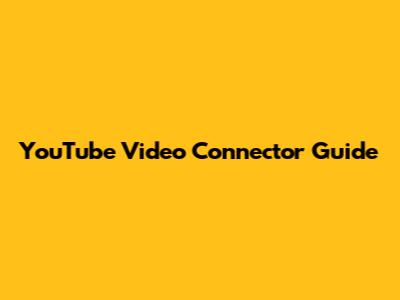 YouTube Video Connector Guide