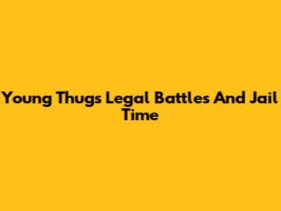Young Thug's Legal Battles And Jail Time