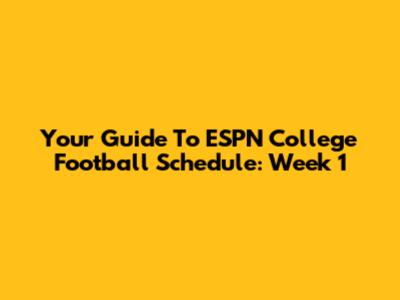Your Guide To ESPN College Football Schedule: Week 1
